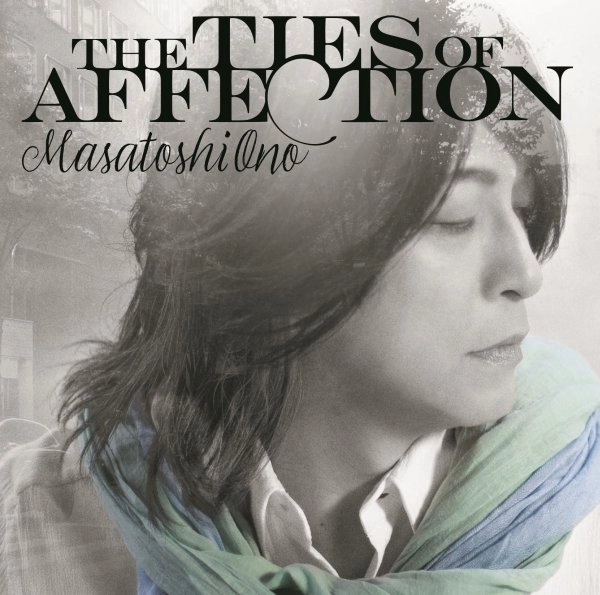 MASATOSHI  ONO / 小野正利 / ザ･タイズ･オブ･アフェクション（通常盤） / THE TIES OF AFFECTION
