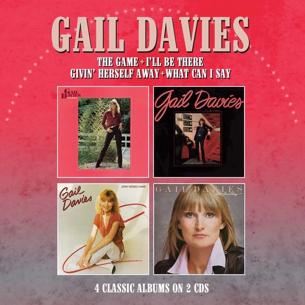 GAIL DAVIES / THE GAME/I'LL BE THERE/GIVIN' HERSELF AWAY/WHAT CAN I SAY - FOUR ALBUMS ON TWO CDS