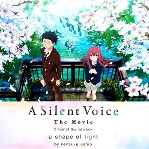 (ANIMATION MUSIC) / (アニメーション音楽) / A SHAPE OF LIGHT - "A SILENT VOICE THE MOVIE" ORIGINAL SOUND TRACK