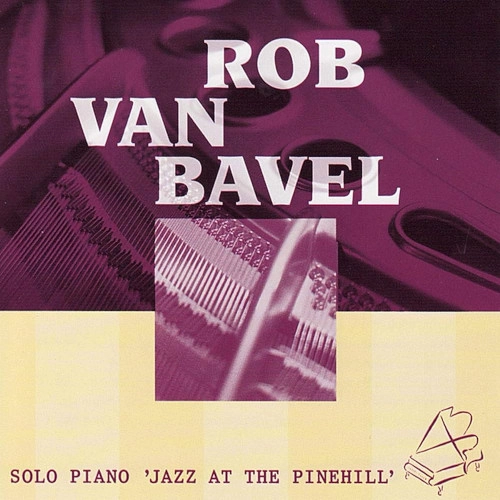 ROB VAN BAVEL / ロブ・ヴァン・バヴェル / ソロ･ピアノ 'ジャズ･アット･パインヒル'