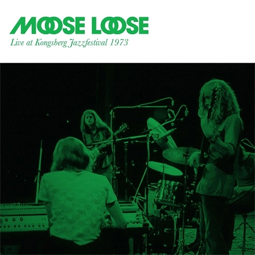 MOOSE LOOSE / LIVE AT KONGSBERG JAZZFESTIVAL 1973