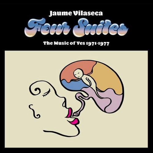JAUME VILASECA / ハイメ・ヴェラセカ / FOUR SUITES -THE MUSIC OF YES 1971-1977