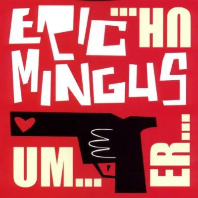 ERIC MINGUS / UM ER UH