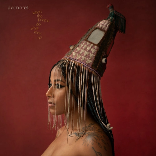 AJA MONET / アジャ・モネ / WHEN THE POEMS DO WHAT THEY DO