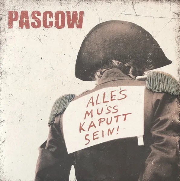 PASCOW / ALLES MUSS KAPUTT SEIN!