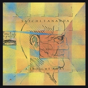 SATCHITANANDA / A THOUGH AWAY