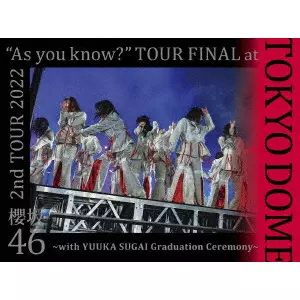 SAKURAZAKA 46 / 櫻坂46 / "2nd TOUR 2022 “As you know?"" TOUR FINAL at 東京ドーム ~with YUUKA SUGAI Graduation Ceremony~"