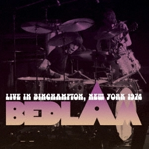 BEDLAM (HARD ROCK) / ベドラム / ライヴ・イン・ビンハンプトン・ニューヨーク 1974 / LIVE IN BINGHAMPTON. NEW YORK 1974