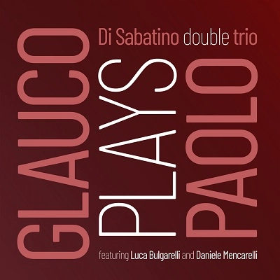 DI SABATINO DOUBLE TRIO / ディ・サバティーノ・ダブル・トリオ / GLAUCO PLAYS PAOLO