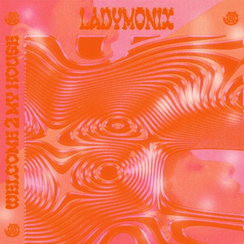 LADYMONIX / WELCOME 2 MY HOUSE