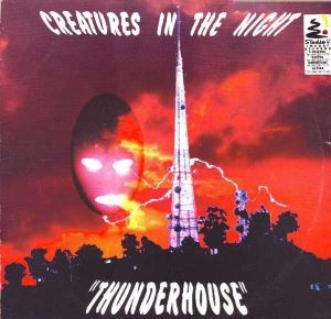 CREATURES IN THE NIGHT / THUNDERHOUSE