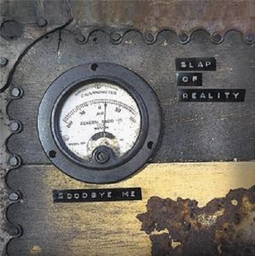 SLAP OF REALITY / GOODBYE, ME