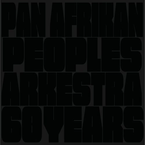 PAN AFRICAN PEOPLES ARKESTRA / パン・アフリカン・ピープルズ・アーケストラ / 60 YEARS