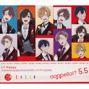 アオペラ -aoppella!?-「リルハピ」「 FYA'M'」「VadLip」 / アオペラ -aoppella!?- 5.5 / AOPPELLA -AOPPELLA!?- 5.5