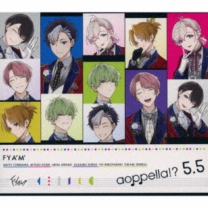 アオペラ -aoppella!?-「リルハピ」「 FYA'M'」「VadLip」 / アオペラ -aoppella!?- 5.5 / AOPPELLA -AOPPELLA!?- 5.5