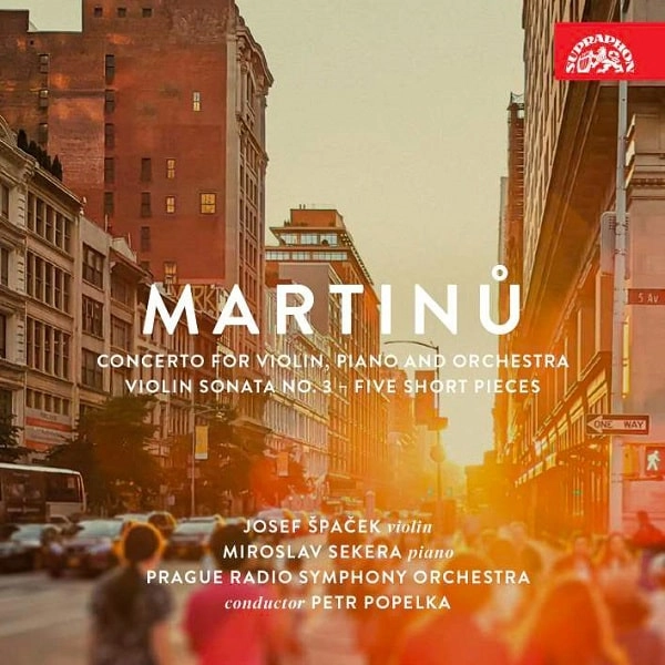 JOSEF SPACEK / ヨゼフ・シュパチェク / MARTINU:CONCERTO FOR VIOLIN,PIANO AND ORCHESTRA/VIOLIN SONATA NO.3