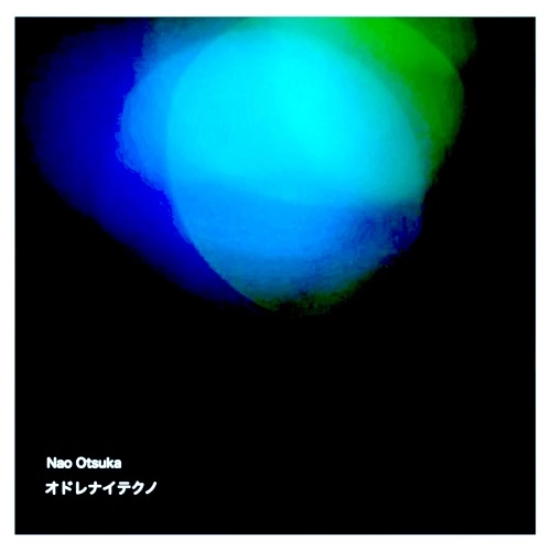 NAO OTSUKA / オドレナイテクノ