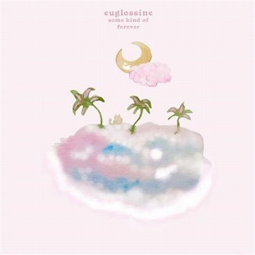 EUGLOSSINE / SOME KIND OF FOREVER