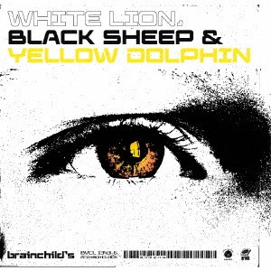 brainchild's / "WHITE LION, BLACK SHEEP & YELLOW DOLPHIN" / WHITE LION. BLACK SHEEP & YELLOW DOLPHIN