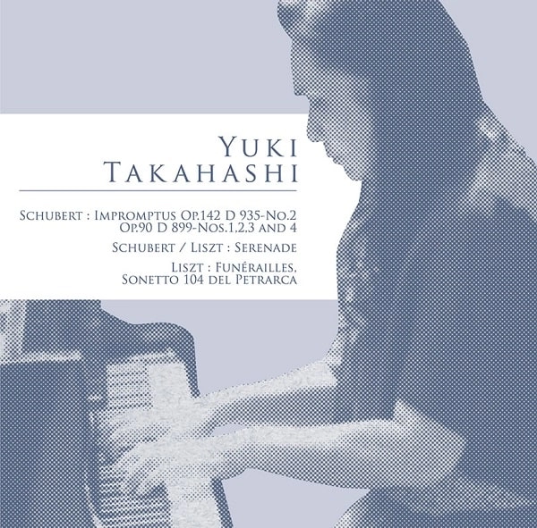 YUKI TAKAHASHI / 高橋愉紀 / シューベルト&リスト