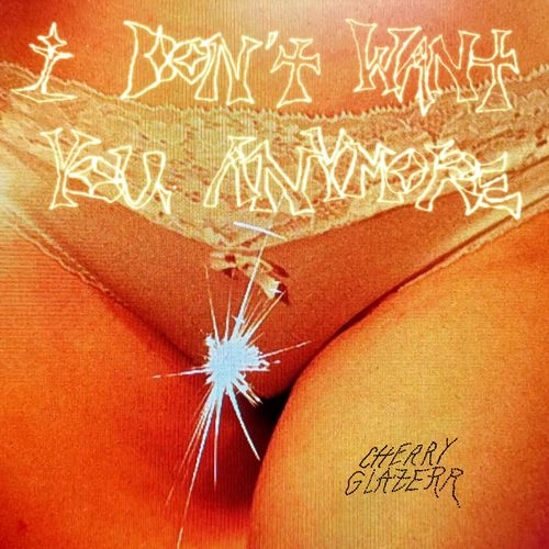 CHERRY GLAZERR / チェリー・グレイザー / I DON'T WANT YOU ANYMORE / アイ･ドント･ウォント･ユー･エニモア