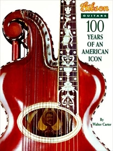 WALTER CARTER / GIBSON GUITAR 100 YEARS OF AN AMERICAN ICON