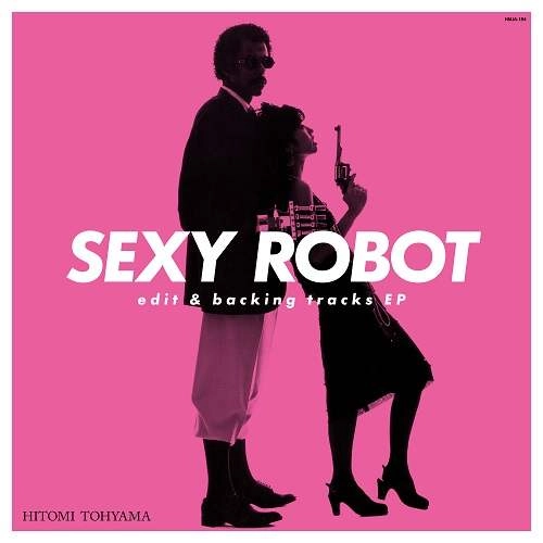 HITOMI "PENNY" TOHYAMA / 当山ひとみ (PENNY) / SEXY ROBOT EDIT & BACKING TRACKS EP （12インチ） / SEXY ROBOT EDIT & BACKING TRACKS EP