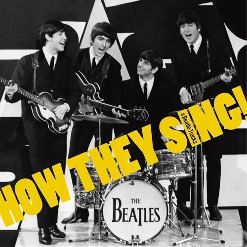 BEATLES / ビートルズ / このコーラスワークを聴け！（How They Sing!）～HOW THEY SING ! （a Beatle Tracks）