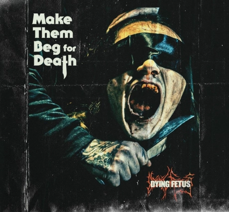 DYING FETUS / ダイング・フィータス / メイク･ゼム･ベグ･フォー･デス / MAKE THEM BEG FOR DEATH