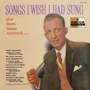 BING CROSBY / ビング・クロスビー / SONGS I WISH I HAD SUNG THE FIRST TIME AROUND / ソングス・アイ・ウィッシュ・アイ・ハド・サング・ザ・ファースト・タイム・アラウンド