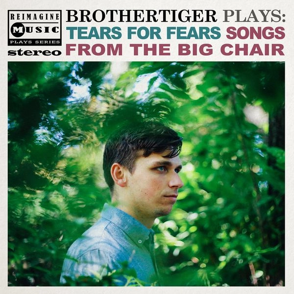 BROTHERTIGER / BROTHERTIGER PLAYS: TEARS FOR FEARS'SONGS FROM THE BIG CHAIR