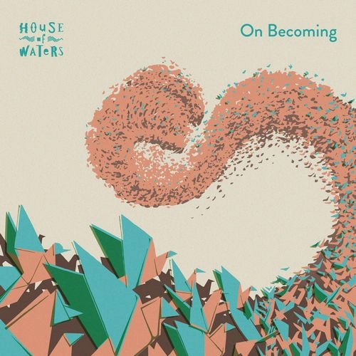 HOUSE OF WATERS / ハウス・オブ・ウォーターズ / ON BECOMING (JAPAN BONUS EDITION)
