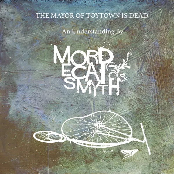 MORDECAI SMYTH / MAYOR OF TOYTOWN IS DEAD