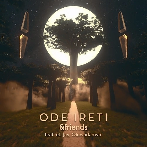 &FRIENDS FEAT. EL JAY, OLUWADAMVIC / ODE IRETI