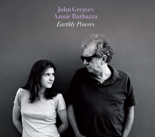 JOHN GREAVES & ANNIE BARBAZZA / JOHN GREAVES/ANNIE BARBAZZA / EARTHLY POWERS