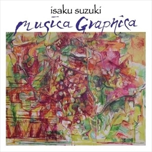 ISAKU SUZUKI / 鈴木井咲 / Musica Graphica