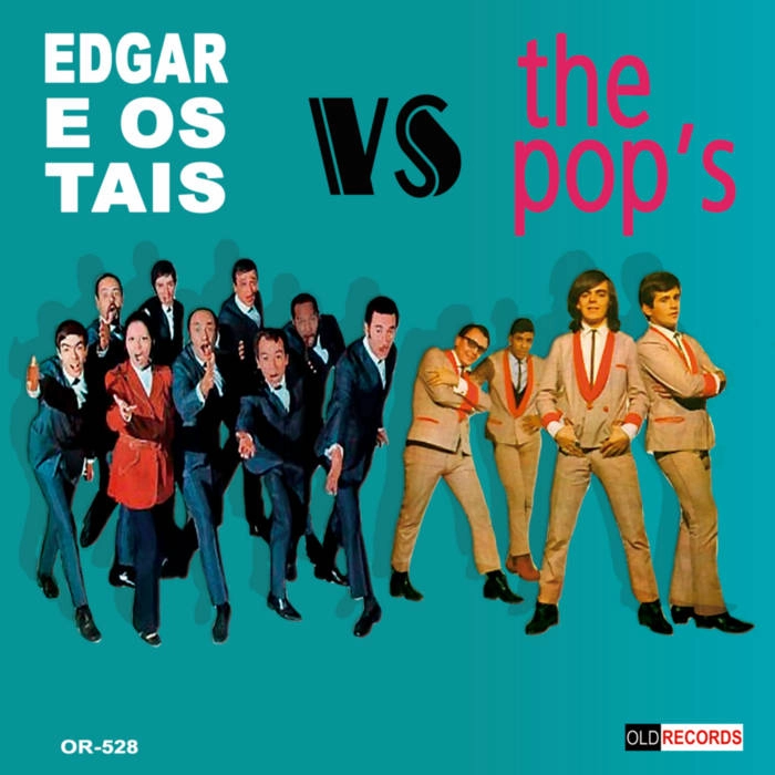 POP'S / EDGAR E OS TAIS / ポップス / エヂガル・イ・オス・タイス / QUE E ISSO MENINA / ESTOU DEZ ANOS ATRAZADOS