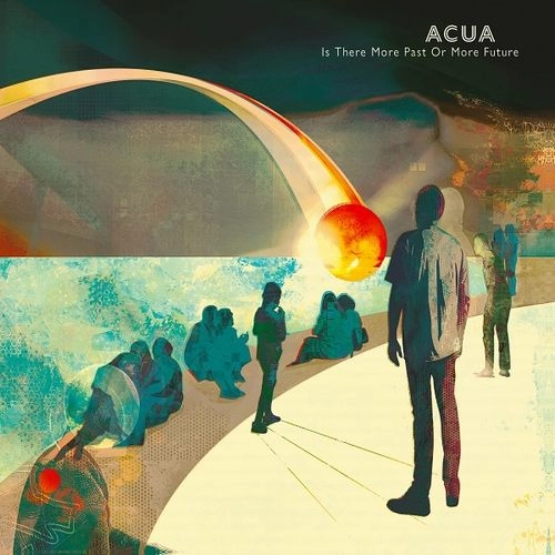 ACUA (GERMANY) / アクア (GERMANY) / イズ･ゼァ･モァ･パァスト･ォア･モァ･フューチャー / IS THERE MORE PAST OR MORE FUTURE