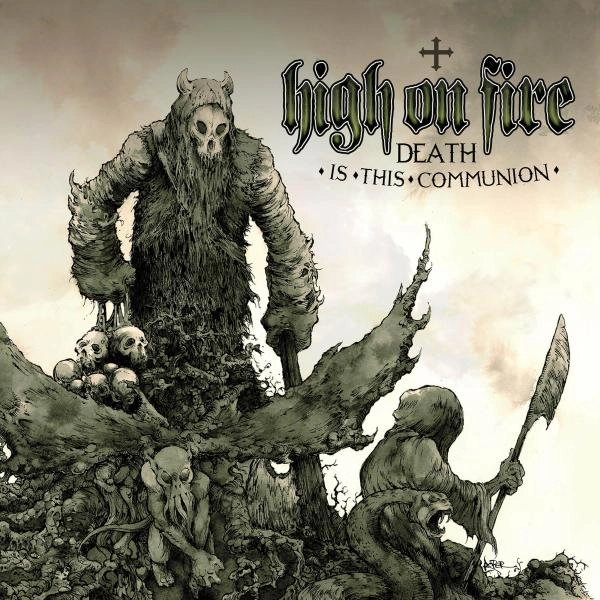 HIGH ON FIRE / ハイ・オン・ファイヤー / DEATH IS THIS COMMUNION