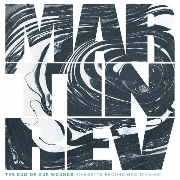 MARTIN REV / マーティン・レヴ / THE SUM OF OUR WOUNDS (CASSETTE RECORDINGS 1973-85)