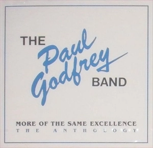 PAUL GODFREY BAND / MORE OF THE SAME EXCELLENCE THE ANTHOLOGY