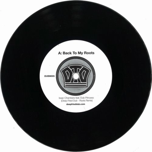 ISAAC CHAMBERS & DUB PRINCESS / BACK TO MY ROOTS (DEEP FRIED DUB REMIXES) / BACK TO MY ROOTS (DEEP FRIED DUB REMIXES) 