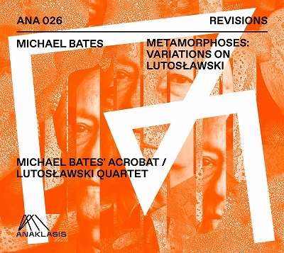 MICHAEL BATES / マイケル・ベイツ / メタモルフォーゼス～ヴァリエイションズ･オン･ルトスワフスキ / METAMORPHOSES: VARIATIONS ON LUTOSLAWSKI