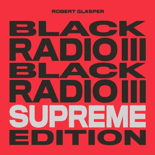ROBERT GLASPER / ロバート・グラスパー / BLACK RADIO III (SUPREME EDITION)