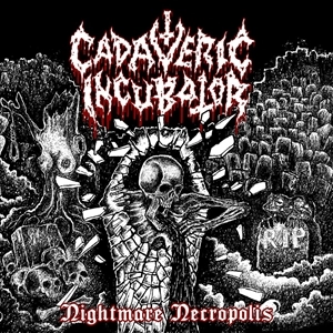 CADAVERIC INCUBATOR / NIGHTMARE NECROPOLIS