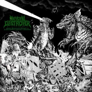 OXYGEN DESTROYER / SINISTER MONSTROSITIES SPAWNED BY THE UNFATHOMABLE IGNORANCE OF HUMANKIND