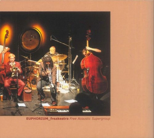 EUPHORIUM FREAKESTRA / FREE ACOUSTIC SUPERGROUP (CHICAGO NEW YORK BERLIN, DRESDEN LUZERN LEIPZIG)