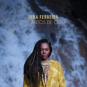 IRMA FERREIRA / イルマ・フェレイラ / オリシャの歌