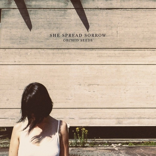 SHE SPREAD SORROW / シー・スプレッド・ソロウ / ORCHID SEEDS