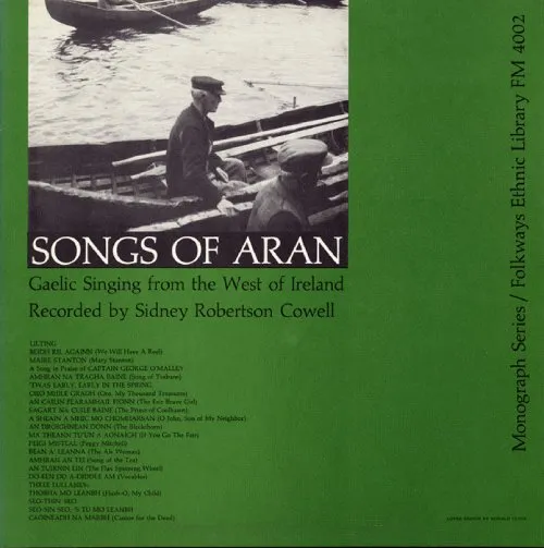 SIDNEY ROBERTSON COWELL / ONGS OF ARAN, GAELIC SINGING FROM THE WEST OF IRELAND